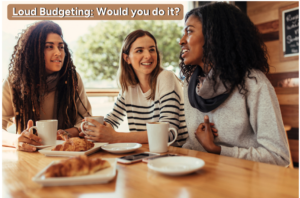 Women at a coffee shop discussing loud budgeting, a budgeting process that involves vocalizing your financial goals and challenges, so that you're more likely to stay committed to your financial goals.